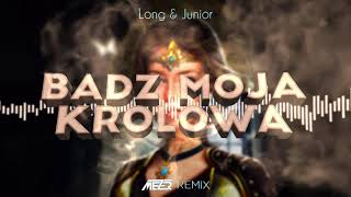 Long & Junior - Bądź Moją Królową ( MEZER REMIX )