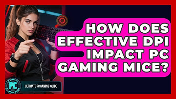 How Does Effective DPI Impact PC Gaming Mice? - Ultimate PC Gaming Guide