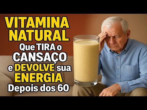 VITAMINA NATURAL Que TIRA o CANSAÇO e DEVOLVE sua ENERGIA Depois dos 60