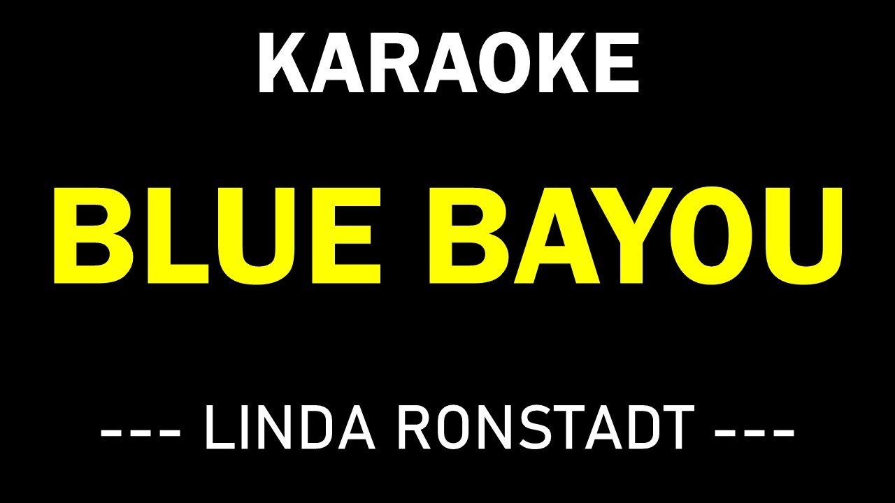 BLUE BAYOU KARAOKE LINDA RONSTADT YouTube
