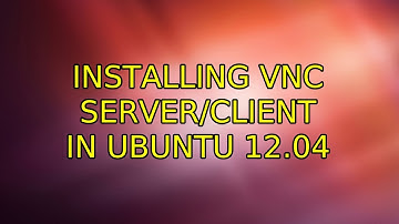Ubuntu: Installing VNC server/client in Ubuntu 12.04 (2 Solutions!!)