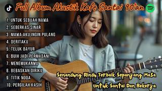 Full Album Akustik Kafe Santai 90’an | Lagu Kenangan Terbaik Sepanjang Masa