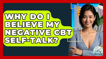 Why Do I Believe My Negative CBT Self-talk? - CBT Toolkit