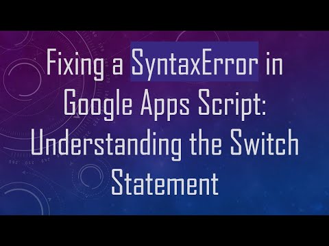 Fixing a SyntaxError in Google Apps Script: Understanding the Switch Statement