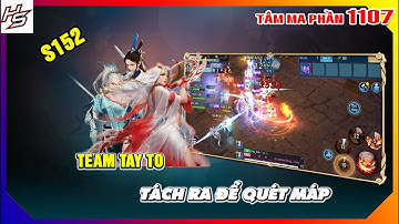 Tâm ma ảo cảnh S152 - Team tay to tách ra để quét máp | 1107 | Thiên Nhai TV