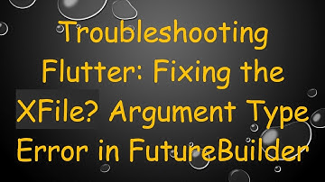 Troubleshooting Flutter: Fixing the XFile? Argument Type Error in FutureBuilder