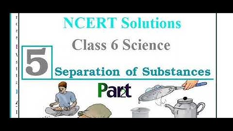 NCERT Solutions Science Chapter 5 Separation of Substances Part 2 Explanation in Hindi