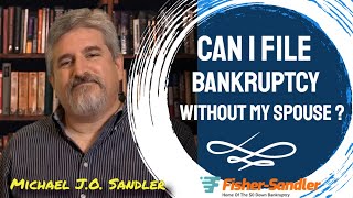 Can I File Bankruptcy Without My Spouse? - Bankruptcy Questions Answered (2022) Fisher-Sandler