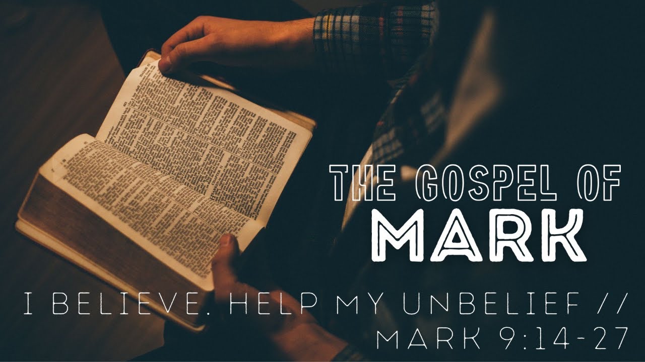 I Believe, Help My Unbelief. Mark 9:14-27 - YouTube