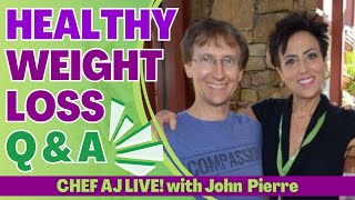 HEALTHY WEIGHT LOSS Q & A WITH CHEF AJ AND JOHN PIERRE