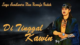 DI TINGGAL KAWIN BY IWAN TATTO [ LAGU SANDIWARA BINA REMAJA INDAH ]