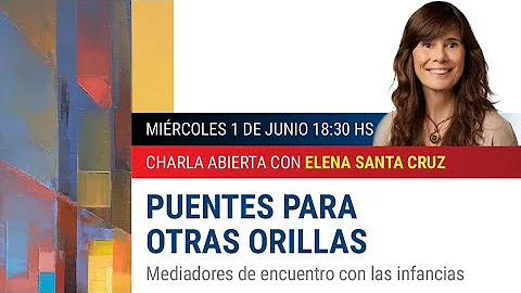 Charla Abierta de Elena Santa Cruz "Puentes para o...