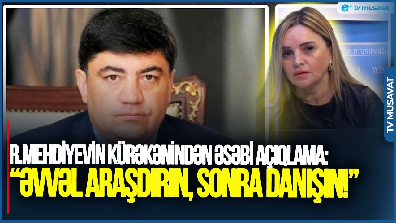 Ramiz Mehdiyevin kürəkənindən ƏSƏBİ AÇIQLAMA: “Əvvəl araşdırın, sonra danışın!”