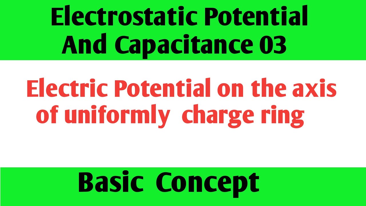 Electric Potential on the axis of uniformly charge ring|Electric Potential and Capacitance