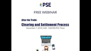 PSE's Free Webinar (Clearing and Settlement Process) on December 07, 2018