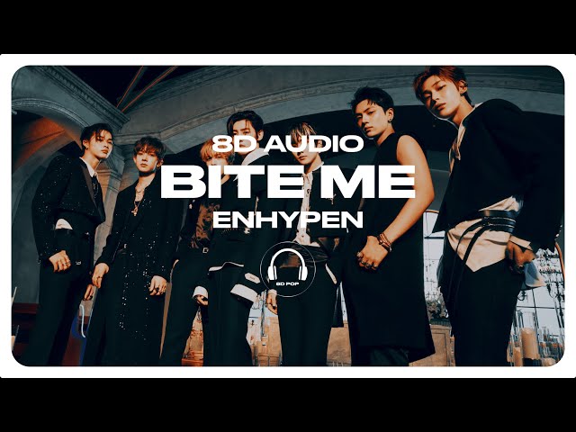 ENHYPEN (엔하이픈) - Bite Me [8D AUDIO] 🎧USE HEADPHONES🎧 class=