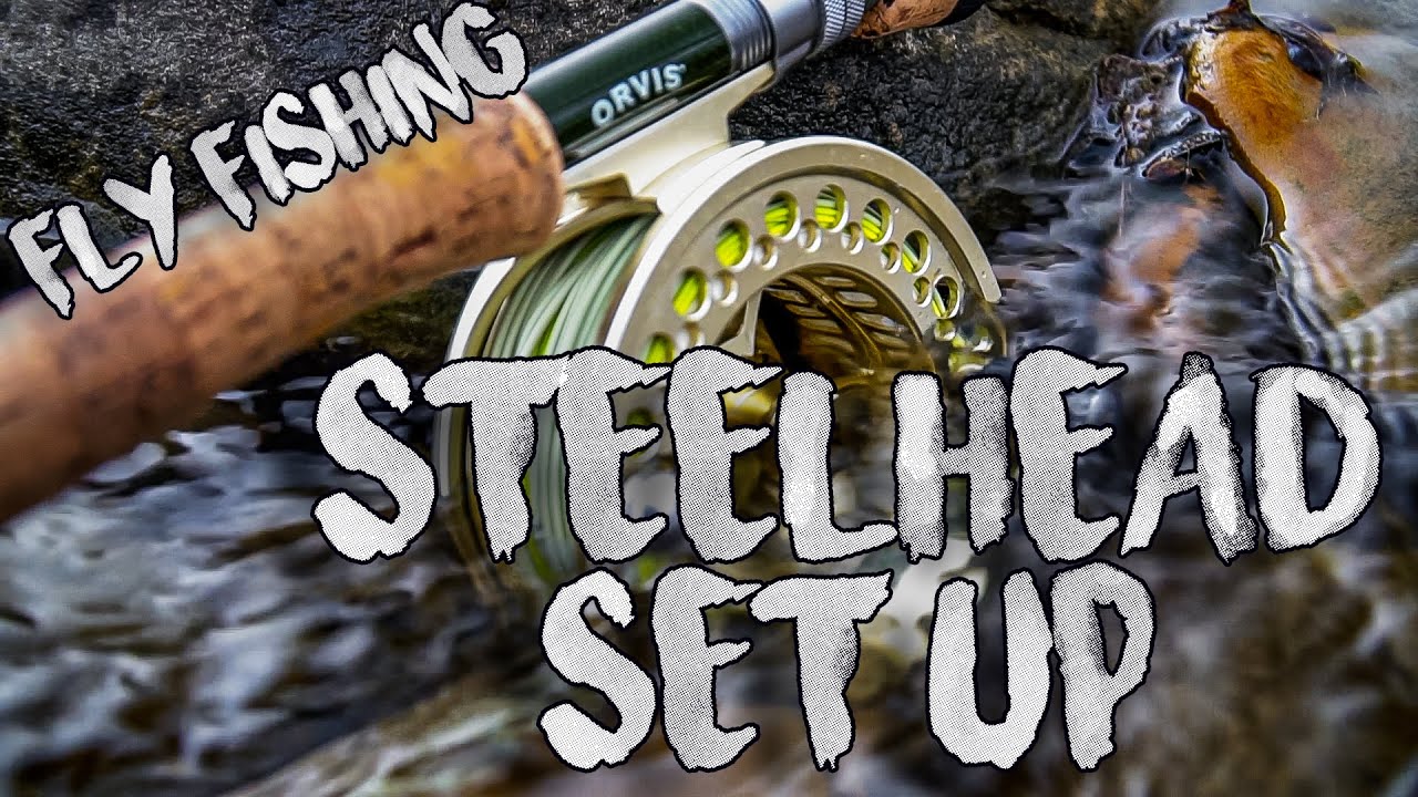 How to Set Up a Fly Rod for Steelhead 