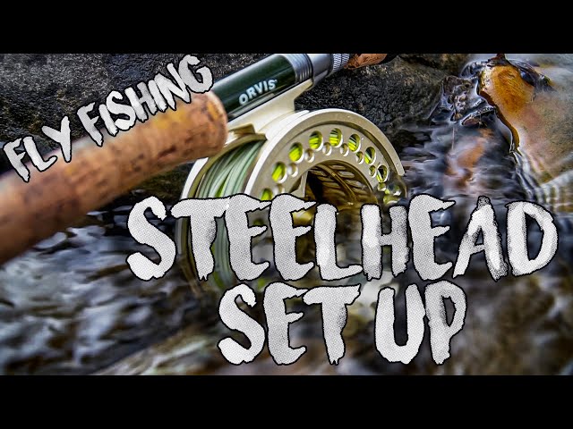 How to Set Up a Fly Rod for Steelhead 