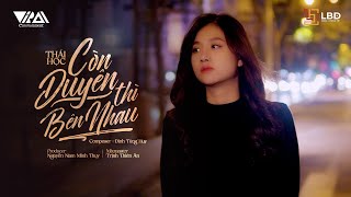 CÒN DUYÊN THÌ BÊN NHAU - THÁI HỌC | COMPOSER: ĐINH TÙNG HUY - Ai Sẽ Là Người Bên Em người ôm em...