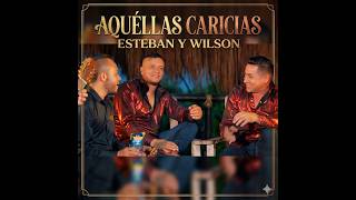 AQUELLAS CARICIAS - Esteban y Wilson