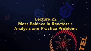 Lecture 22: Mass Balance in Reactors: Application and Practice Problems