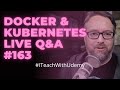 Kubernetes and Docker Q&A: DevOps and Docker Live Show (Ep 163)