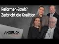 Zerbricht die Koalition über den Reformen-Streit? Andruck der Pressetalk