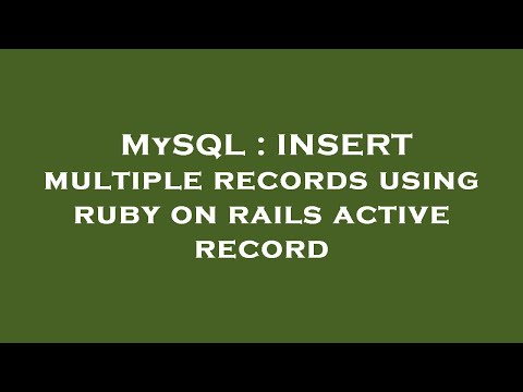 MySQL : INSERT multiple records using ruby on rails active record