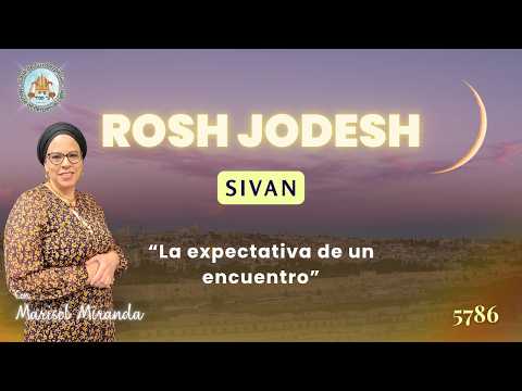Rosh Jodesh Sivan| La expectativa de un encuentro | Cabeza de Mes | 5786