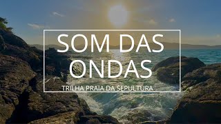 SOM DO MAR para relaxar e acalmar a mente - Trilha da praia da Sepultura - SC 🌊