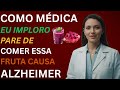 4 FRUTAS que DESTROEM sua MEMÓRIA + 4 que PROTEGEM da DEMÊNCIA |Dra. Luiza Monteiro