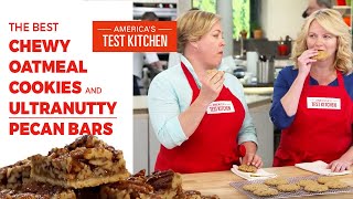 How to Bake the Best Chewy Oatmeal Cookies and Ultranutty Pecan Bars