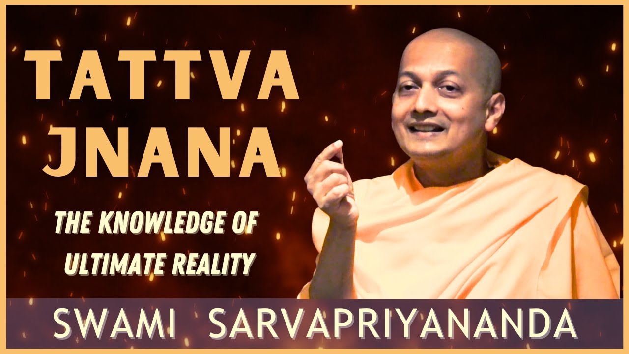 Tattva Jnana   Knowledge of Ultimate Reality  Swami Sarvapriyananda