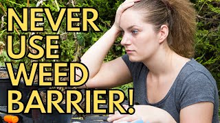 NEVER Use Landscaping Weed Barrier Fabric In Your Garden!