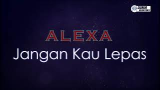 Alexa - Jangan Kau Lepas ( Karaoke Version )