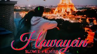 Download lagu Hawayein (Slowed   Reverb) || Arijit Singh || Jab Harry Met Sejal 🎧