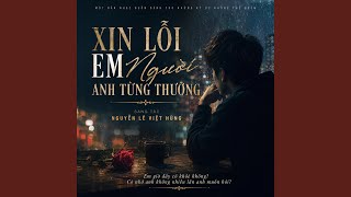 XIN LỖI EM NGƯỜI ANH TỪNG THƯƠNG