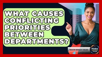What Causes Conflicting Priorities Between Departments? - Modern Manager Toolbox