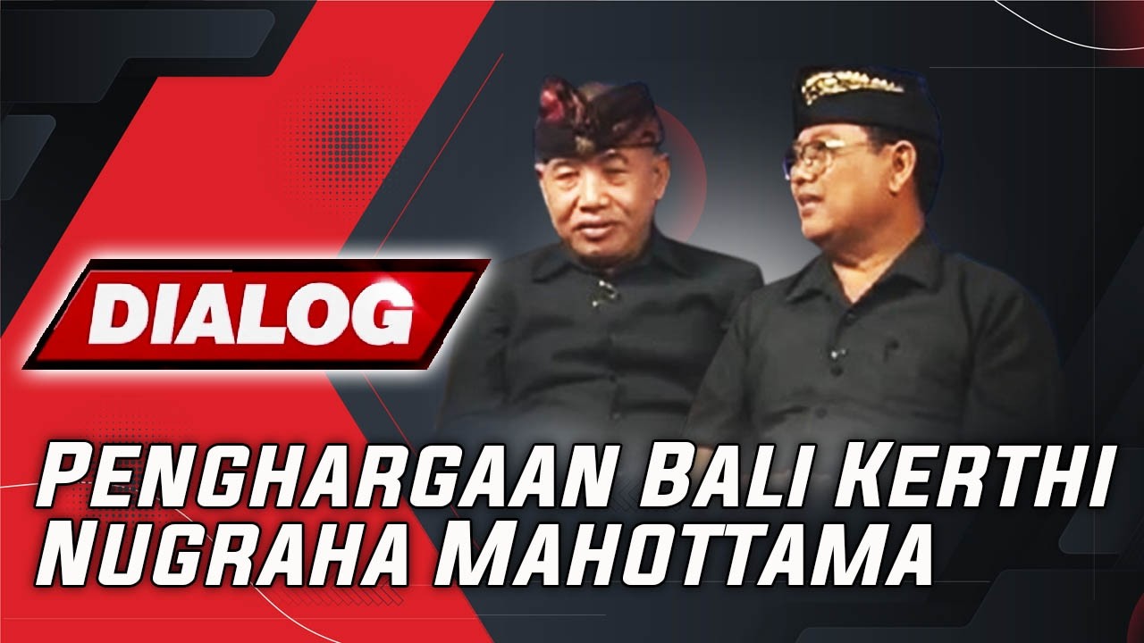 PENGHARGAAN BALI KERTHI NUGRAHA MAHOTTAMA | DIALOG