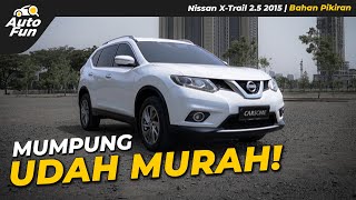 SUV Premium Enggak Pake Mahal, Sikat Nih Nissan X-Trail 2.5 2015! | Bahan Pikiran