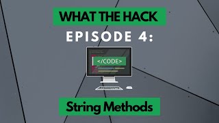 What The Hack: String Methods | Episode 4