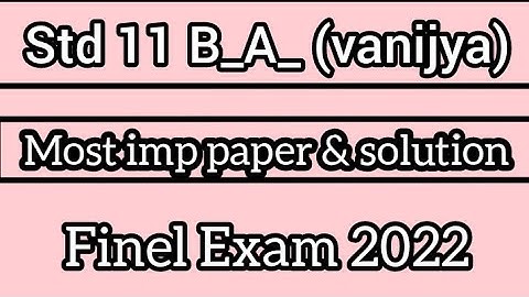 STD 11 B_A_ (vanijya) MOST IMP PAPER & SOLUTION FINEL EXAM 2022 @studywithrutwik