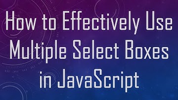 How to Effectively Use Multiple Select Boxes in JavaScript