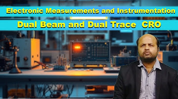 LEC39|Electronic Measurements and Instrumentation | Dual Beam and Dual Trace  CRO By Dr. Manoj Kumar