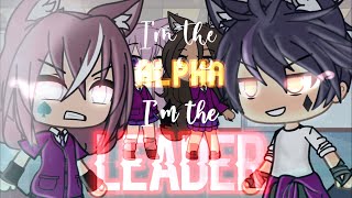 “I’m the Alpha, I’m the Leader”|| GLMM || Gacha Life Mini Movie || Original??