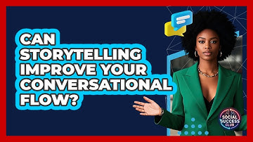 Can Storytelling Improve Your Conversational Flow? - Social Success Club