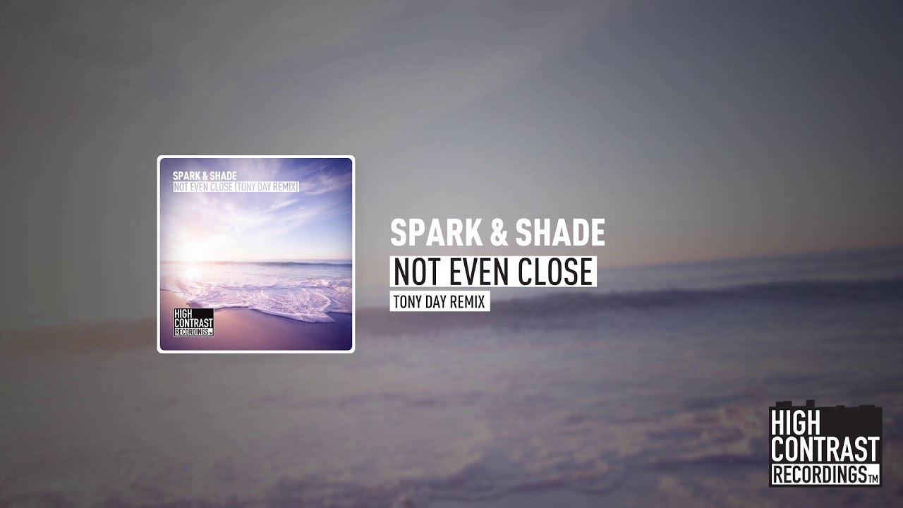 Spark & Shade - Not Even Close (Tony Day Remix) [High Contrast Recordings]