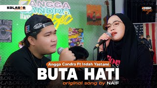 NAIF - Buta Hati | Angga Candra Ft Indah Yastami #KOLABOR