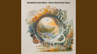 Don't Stand Too Close - Goodwill, Sol Elicio