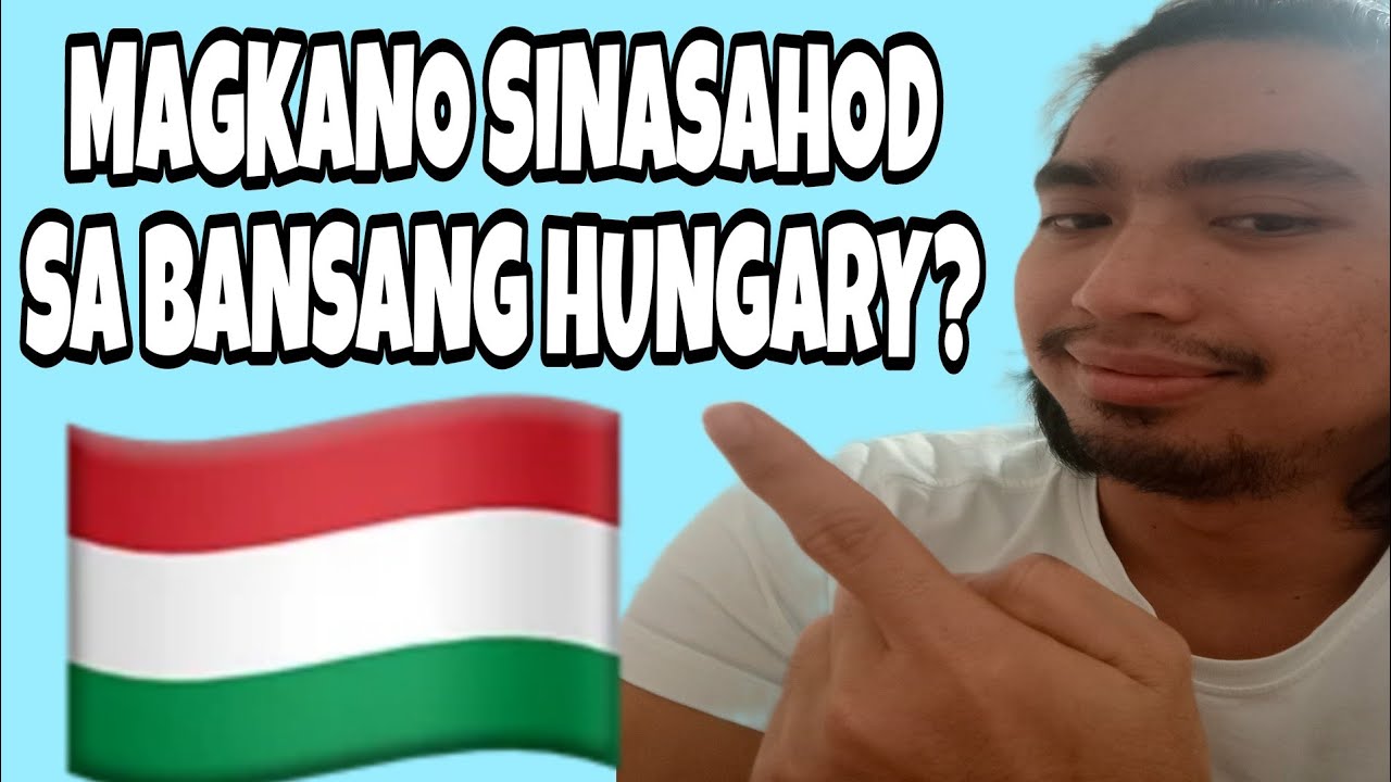 MAGKANO SINASAHOD SA BANSANG HUNGARY?